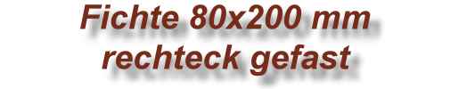 Fichte Holzschindeln 80x200 rechteck gefast